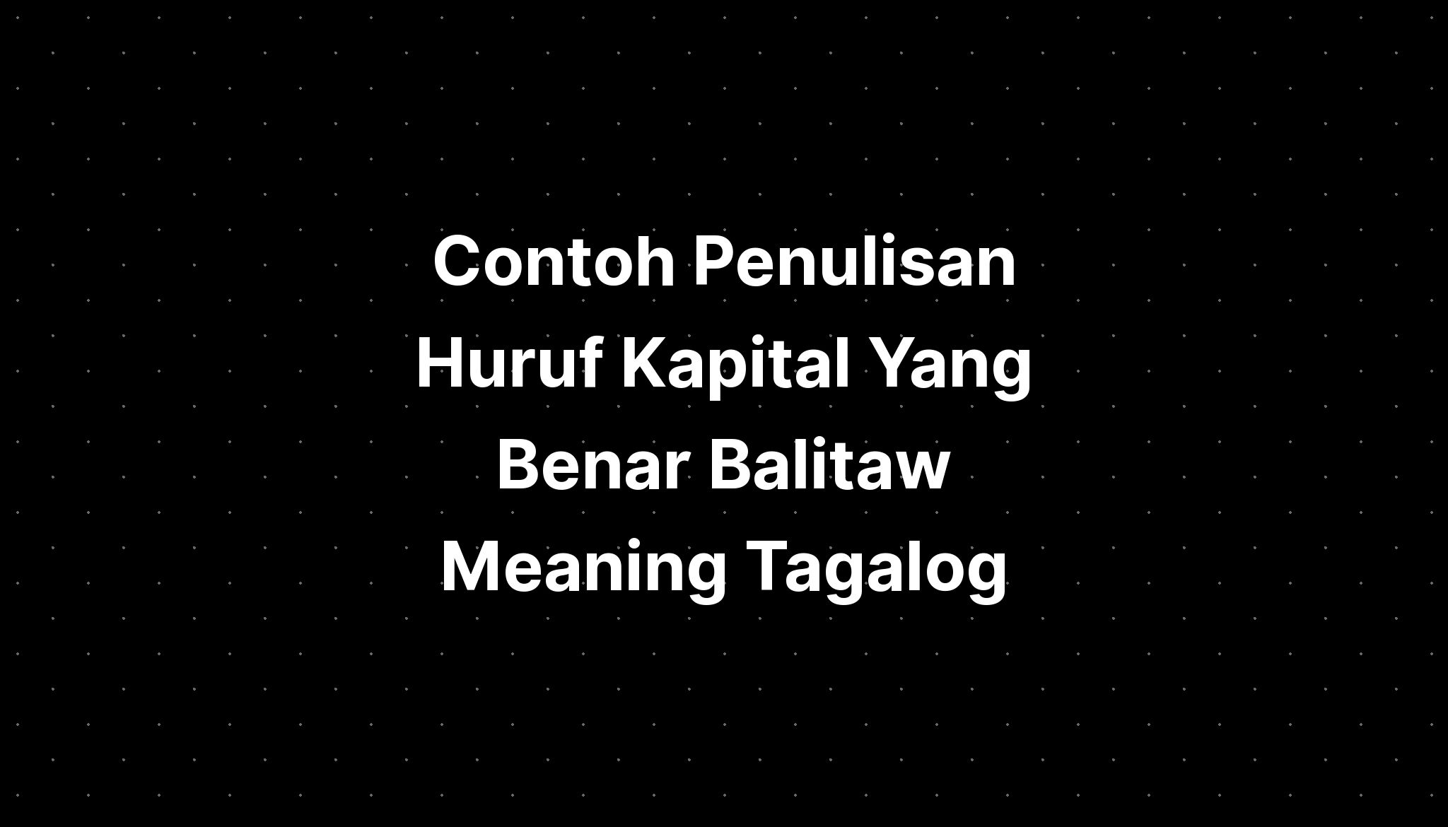 Contoh Penulisan Huruf Kapital Yang Benar Balitaw Meaning Tagalog ...